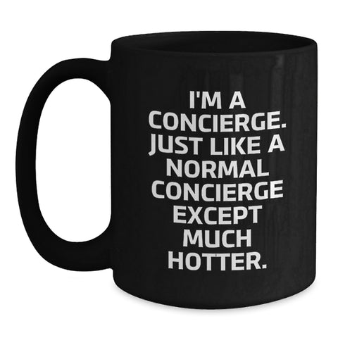 Image of Funny Concierge Black Coffee Mug Gifts from Friends to Celebrate Graduation, 'I'm A Concierge. Just Like A Normal Concierge Except Much Hotter.' - Main