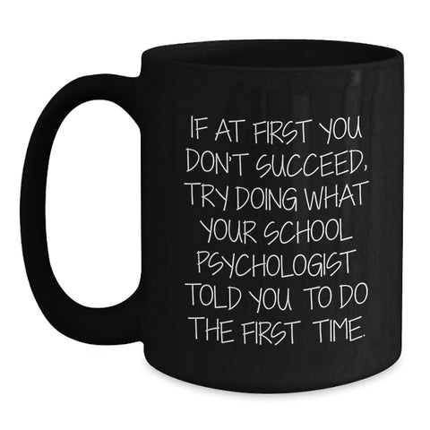 Image of Funny School Psychologist Gifts for Men - Birthdays Unique Gifts from Friends - School Psychologist Coffee Mug with Inspirational Quote - Black Ceramic 11oz or 15oz Mug - Main