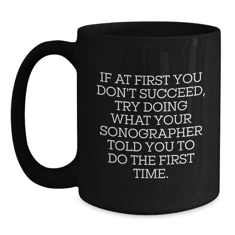 Image of Funny Sonographer Gifts from Men to Women, Unique Black Coffee Mug for Mom on Mother's Day, If At First You Don't Succeed Sonographer Quote - Main