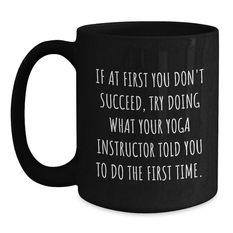 Image of Funny Yoga Instructor Quote Gift, 11oz Black Coffee Mug, Encouragement for Mom, Gifts from Family, Unique Mother's Day Unique Gifts for Women - Main