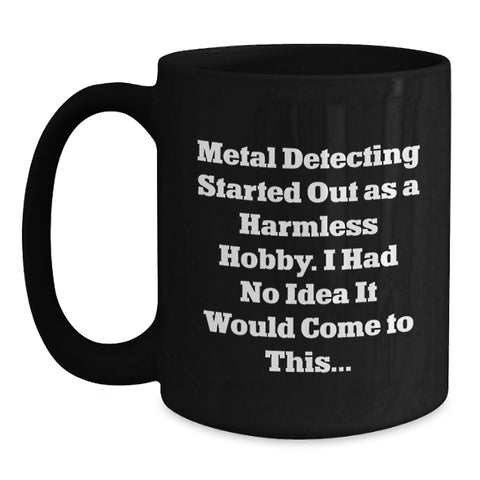 Image of Funny Metal Detecting Quotes Black Coffee Mug Gifts for Metal Detecting Enthusiasts or Family Friends - Main