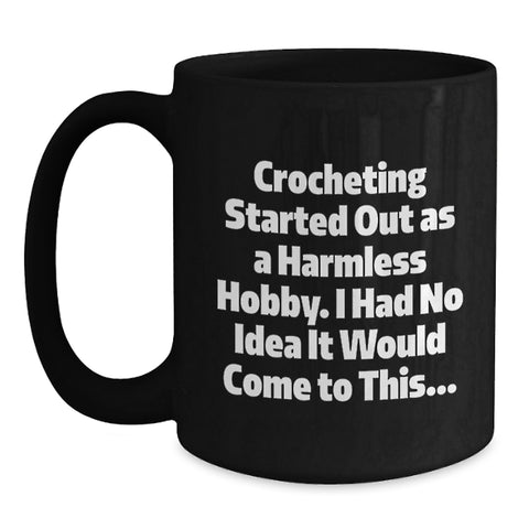 Image of Funny Crocheting Gifts for Friends - Black Coffee Mug, Inspirational Quote - Gifts from Friends to Crocheting Lovers, Birthday Unique Gifts - Main
