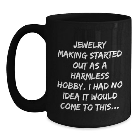 Image of Funny Jewelry Making Gifts for Friends and Family, Christmas Unique Mugs for Men and Women - 'Jewelry Making Started Out As A Harmless Hobby...' - Main