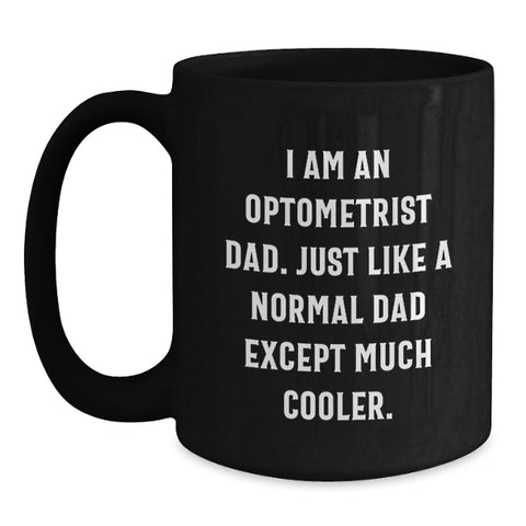 Image of Funny Optometrist Gifts from Dad, Just Like Any Other Dad Except Cooler, Black Coffee Mug Mother's Day Unique - Main