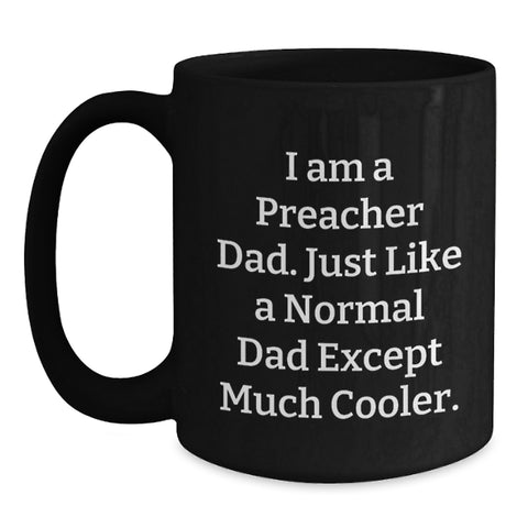 Image of Funny Preacher Dad Gifts, Unique Black Coffee Mug for Mom, Personalized I Am A Preacher Dad Except Much Cooler. - Main