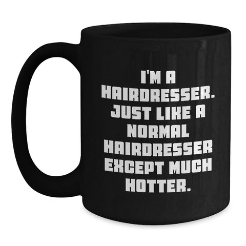 Image of Hairdresser's Sassy Graduation Gift, 'I'm A Hairdresser...' Funny Black Coffee Mug, Gifts from Friends - Main