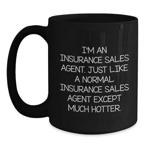 Image of Insurance Sales Agent Funny Mug Gifts from Friends to Coworkers for Graduation, 'I'm An Insurance Sales Agent. Just Like A Normal Insurance Sales Agent Except Much Hotter.' - Main