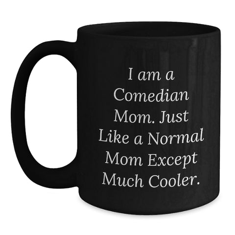 Image of Comedian Mom Gifts - Funny Black Coffee Mug - Unique Mother's Day Unique Gifts from Men, Women, Friends, Coworkers, Family - 11oz or 15oz Ceramic Mug - Main