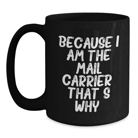 Image of Funny Mail Carrier Gifts for Men - Because I Am The Mail Carrier. That's Why. Black Coffee Mug - Main