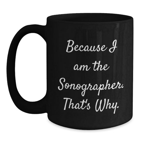 Image of Funny Sonographer Gifts from Friends - Because I Am The Sonographer. That's Why. - Black Coffee Mug for Birthday - Main