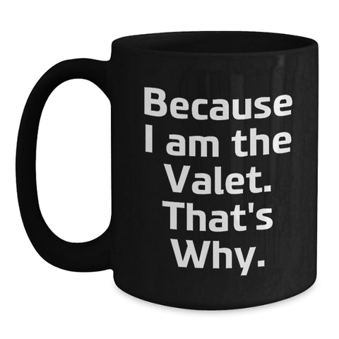 Image of Funny Valet Gifts from Friends for Him - Because I Am The Valet. That's Why. Black Coffee Mug, Birthday Unique Gifts - Main