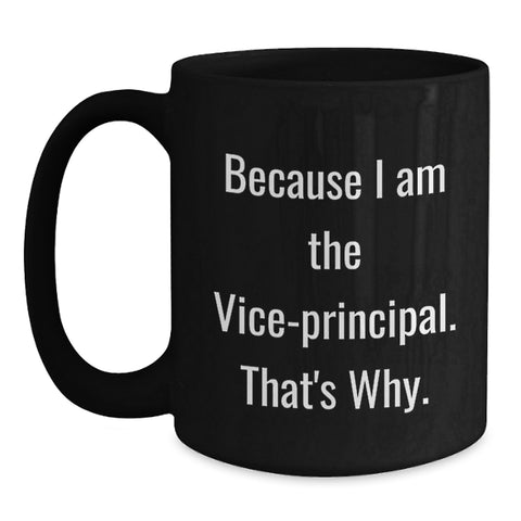 Image of Funny Vice-principal Humor Gifts for Men from Family - Because I Am The Vice-principal. That's Why. Black Coffee Mug - Main