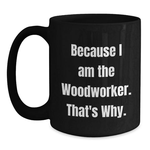 Image of Funny Woodworker Gifts from Dad for Father's Day Unique Black Coffee Mugs for the Man Who Works with Wood - Main