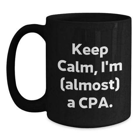 Image of Funny CPA Gifts for Men, Black Coffee Mug, Inspirational Quote 'Keep Calm, I'm (almost) A Cpa., Gifts from Family to Husband on Father's Day - Main