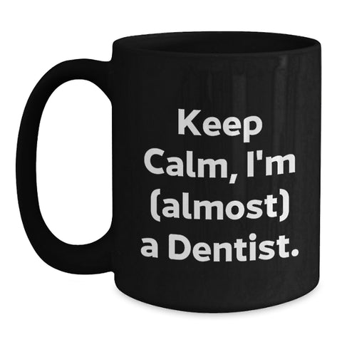 Image of Funny Dentist Gifts for Graduation, Black Coffee Mug, 'Keep Calm I'm almost a Dentist' Motivational Mug, Gifts from Friends to Family, 11oz or 15oz Ceramic Mugs - Main