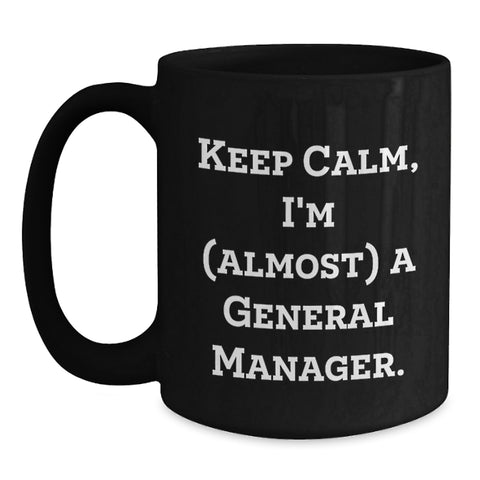 Image of Funny General Manager Gifts for Men from Friends, Keepsake Black Coffee Mug, I'm (almost) A General Manager. - Main