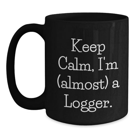 Image of Logger Gifts for Men, Funny Black Coffee Mug, 'Keep Calm, I'm almost a Logger' for Graduation, Gifts from Friends and Family - Main