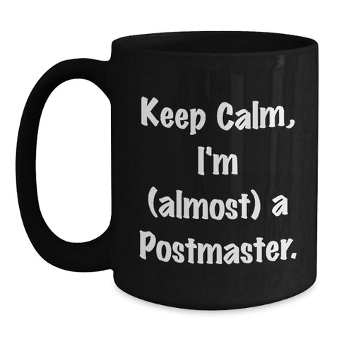 Image of Funny Postmaster Gifts for Men and Women, Keep Calm I'm Almost A Postmaster Black Coffee Mug, Graduation Unique Gifts from Friends and Family - Main
