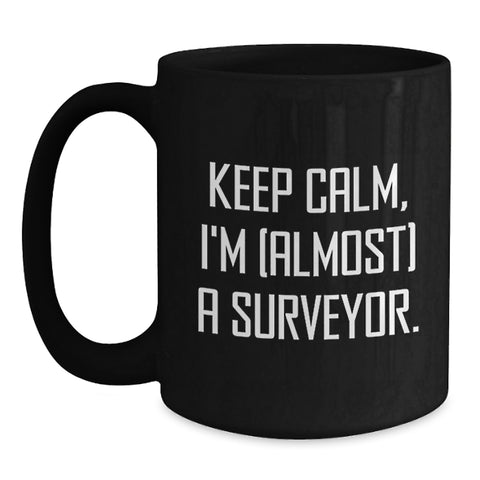 Image of Funny Surveyor Gifts, 'Keep Calm, I'm (almost) A Surveyor' Black Coffee Mug, Graduation Unique Gifts from Friends or Family to Surveyor or Men - Main