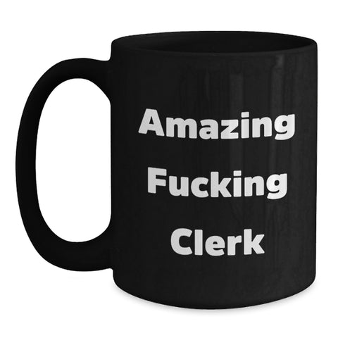 Image of Funny Clerk Gifts from Friends and Family, Birthday Unique Presents for Amazing F--king Clerk, Black Coffee Mug - Main