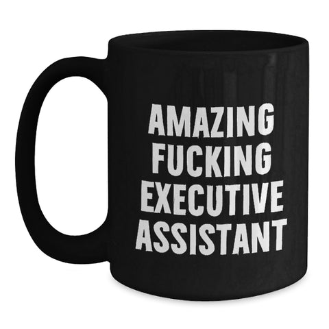 Image of Funny Executive Assistant Gifts from Friends, Black Coffee Mug for Graduation Day, Amazing F--king Executive Assistant Quote - Main