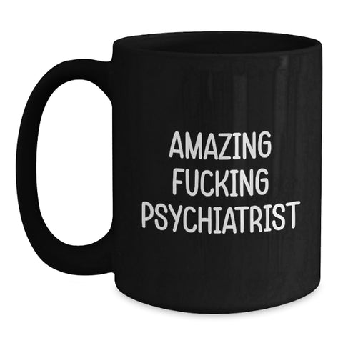 Image of Funny Psychiatrist Black Coffee Mugs Gifts from Men for Family, Amazing F--king Psychiatrist, Unique Graduation Gifts - Main