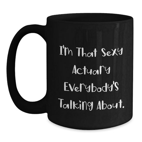 Image of Funny Actuary Gifts from Friends to Actuaries, Graduation Unique Gifts with I'm That Sexy Actuary Everybody's Talking About., Black Coffee Mug for Actuary Enthusiasts - Main