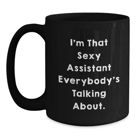 Image of Funny Assistant Gifts for Men Graduation Unique Black Coffee Mug 'I'm That Sexy Assistant Everybody's Talking About.' - Main