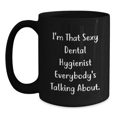 Image of Funny Dental Hygienist Gifts from Friends for Men and Women - Black Coffee Mug - 'I'm That Sexy Dental Hygienist Everybody's Talking About.' Graduation Unique Gifts - Main