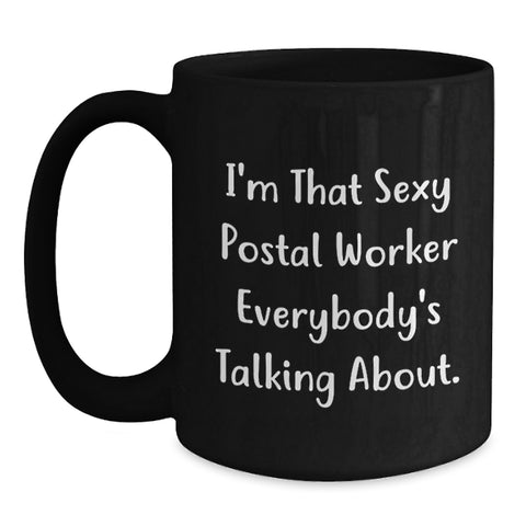 Image of Funny Postal Worker Gifts for Men, I'm That Sexy Postal Worker Everybody's Talking About. Black Coffee Mug for Postal Worker Lover - Graduation Unique Gifts from Family - Main