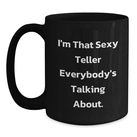 Image of Funny Teller Gifts for Men, Women, Family and Friends - I'm That Sexy Teller Everybody's Talking About. Black Coffee Mug - Main