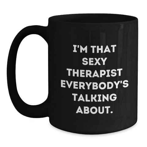 Image of Funny Therapist Gifts from Friends, Unique Graduation Unique Gifts for Therapist Men, Black Coffee Mug 'I'm That Sexy Therapist Everybody's Talking About. - Main