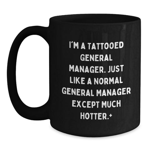 Image of Funny General Manager Gifts from Friends to General Manager Men, Unique Black Coffee Mug for General Manager Graduation, I'm A Tattooed General Manager Except Much Hotter. - Main