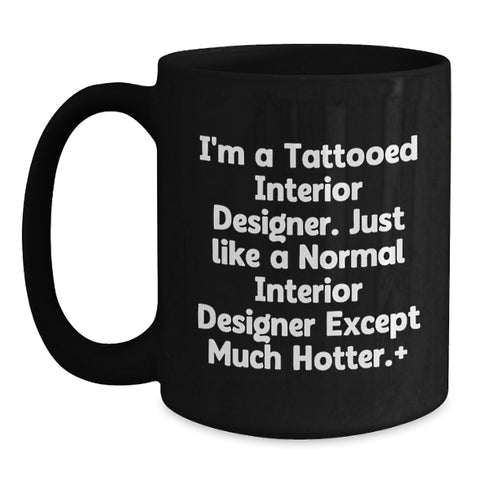 Image of Funny Interior Designer Gifts from Men to Interior Designer Friends on Birthday with Hot Quote, Black Coffee Mug for Coffee Lovers - Main