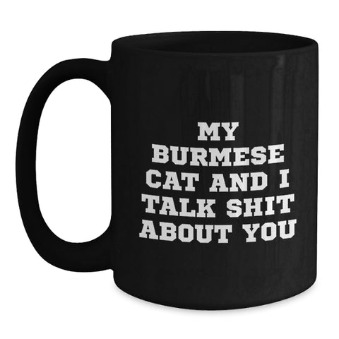 Image of Funny Burmese Cat Lover Gifts from Friends for Graduation Unique Gifts, My Burmese Cat And I Talk Shit About You Quote Black Coffee Mug - Main