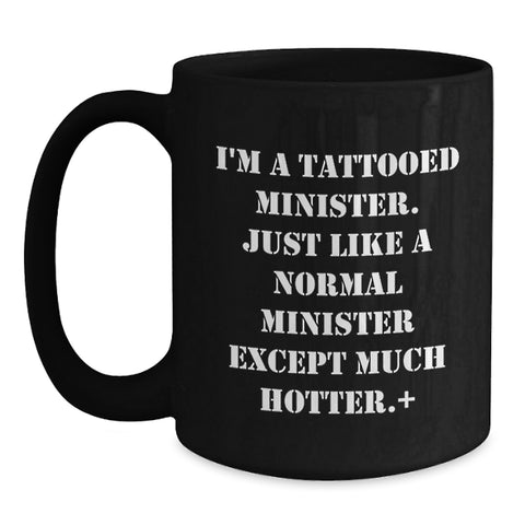 Image of Funny Minister Gifts for Birthday, I'm A Tattooed Minister Except Much Hotter., Black Coffee Mug from Friends - Main