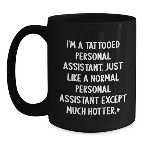 Image of Funny Personal Assistant Gifts from Men for Women Friends Coworkers Family - I'm A 'Tattooed Personal Assistant' Black Coffee Mug for Graduation - Main