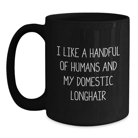Image of Funny Domestic Longhair Cat Gifts for Men - I Like A Handful Of Humans And My Domestic Longhair, Black Coffee Mug, Graduation Unique Gifts from Family - Main