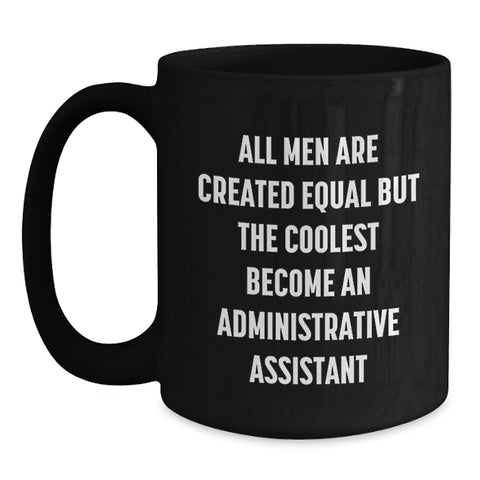 Image of Funny Administrative Assistant Gifts for Black Coffee Mug - 'All Men Are Created Equal But The Coolest Become An Administrative Assistant' from Friends for Graduation - Main