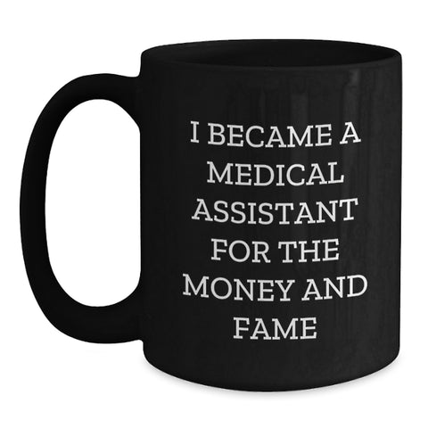 Image of Funny Medical Assistant Gifts for Him or Her, I Became A Medical Assistant For The Money And Fame Black Coffee Mug for Graduation Unique Gifts from Family, Friends, Coworkers - Main