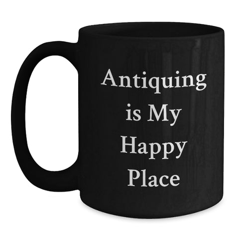 Image of Antiquing Enthusiasts Gifts for Friends, Antiquing Is My Happy Place Funny Quote Black Coffee Mug, Graduation Unique Gifts from Family - Main