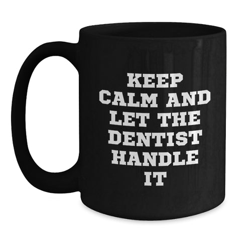 Image of Funny Dentist Gifts for Dentists, Black Coffee Mugs, Keep Calm And Let The Dentist Handle It, Unique Graduation Gifts from Friends, Family or Coworkers to Dentist - Main