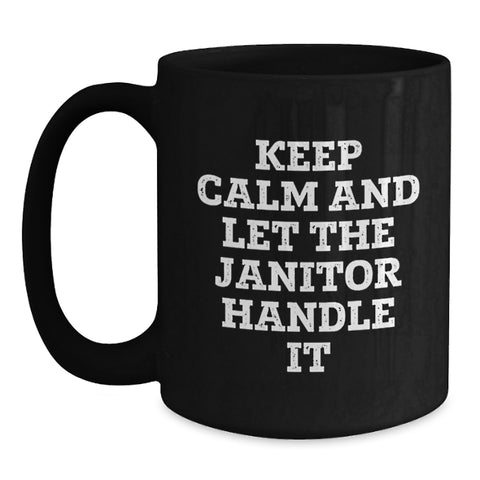 Image of Funny Janitor Gifts for Men from Friends on Graduation Unique Occasion, Keep Calm And Let The Janitor Handle It Black Coffee Mug - Main
