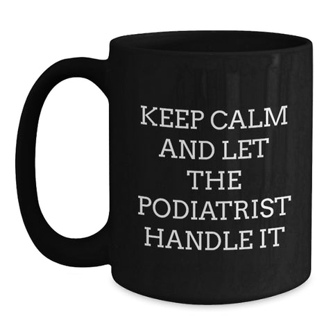 Image of Funny Podiatrist Gifts from Men to Women Friends Coworkers Family for Black Coffee Mug Keep Calm And Let The Podiatrist Handle It Graduation Unique - Main