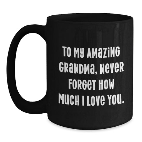 Image of Gifts from Family to My Amazing Grandma, Inspirational Graduation Unique Gifts, Black Coffee Mug with Quote 'Never Forget How Much I Love You.' - Main