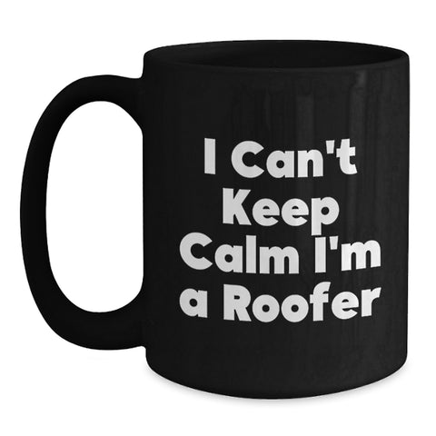 Image of Funny Roofer Gifts for Men, Black Coffee Mug I Can't Keep Calm I'm A Roofer Unique Graduation - Main