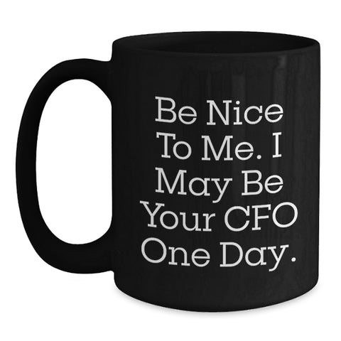 Image of Funny CFO Quote Gifts for Men, Women, Friends, Coworkers, Family, Be Nice to Me I May Be Your CFO One Day, Black Coffee Mug, Birthday Unique Gifts from Friends, CFO Gifts for Office - Main