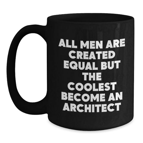 Image of Funny Architect Gifts for Men Graduation Unique Black Coffee Mugs from Friends and Family with Quote 'All Men Are Created Equal But The Coolest Become An Architect' - Main