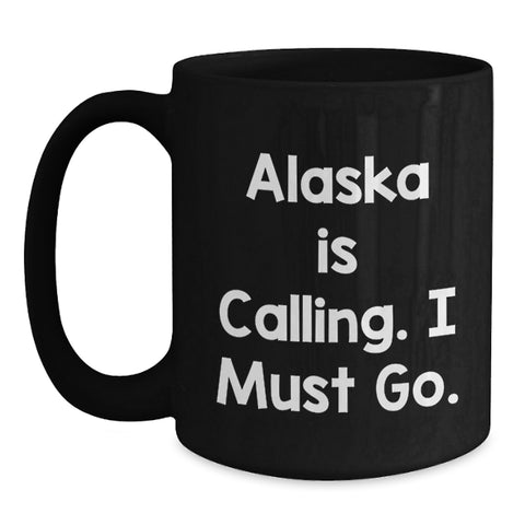 Image of Funny Alaska Mugs, Gifts from Men to Friends for Birthday with Quote 'Alaska Is Calling. I Must Go. - Main