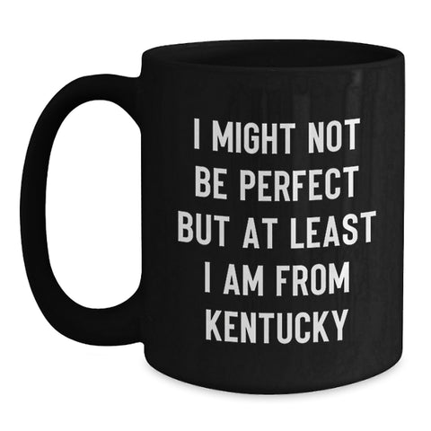 Image of Kentucky Proud Mugs, Funny Quote 'I Might Not Be Perfect But At Least I Am From Kentucky' Gifts from Family to Kentucky Friends, Unique Graduation Gifts for Men and Women - Main